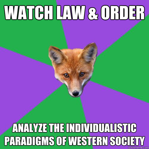 Watch law & order analyze the individualistic paradigms of Western society  Anthropology Major Fox