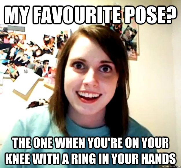 my favourite pose? the one when you're on your knee with a ring in your hands - my favourite pose? the one when you're on your knee with a ring in your hands  Overly Attached Girlfriend