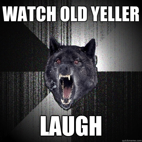 watch old yeller laugh - watch old yeller laugh  Insanity Wolf