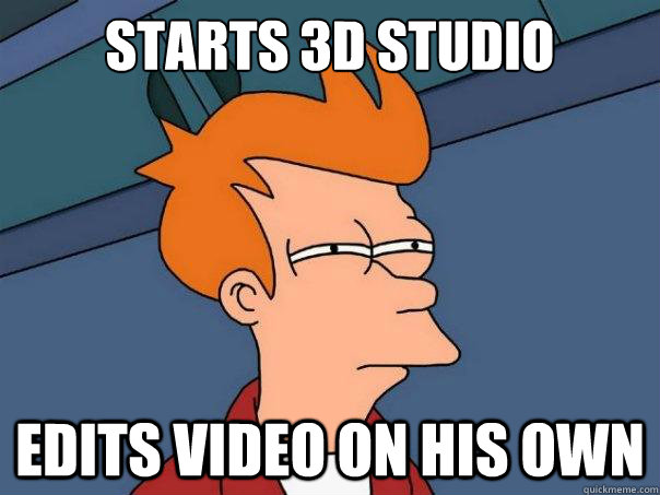 starts 3d studio edits video on his own  Futurama Fry