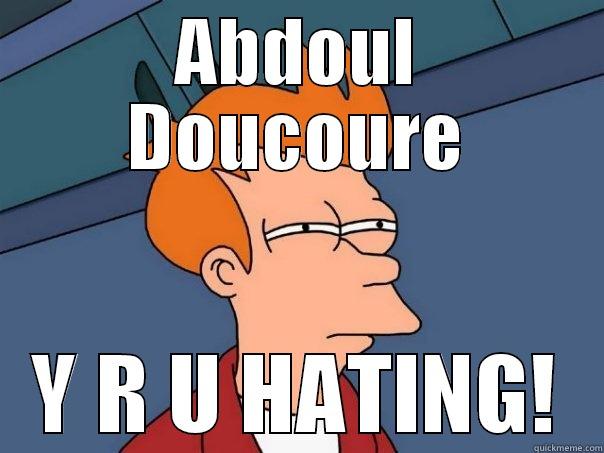 ABDOUL DOUCOURE Y R U HATING! Futurama Fry