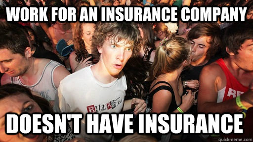 work for an insurance company doesn't have insurance  Sudden Clarity Clarence