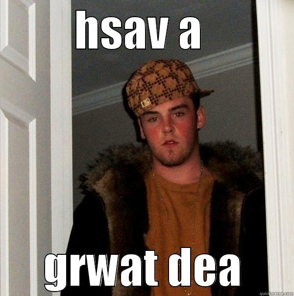 HSAV A  GRWAT DEA Scumbag Steve