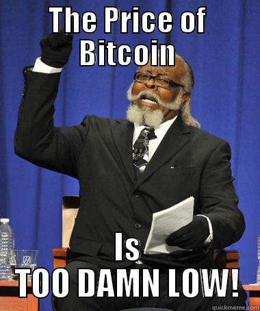 THE PRICE OF BITCOIN IS TOO DAMN LOW! The Rent Is Too Damn High