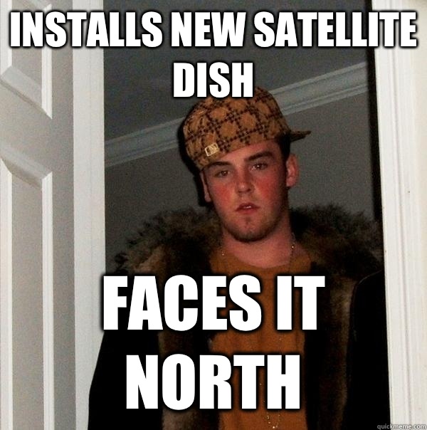 Installs new satellite dish Faces it north - Installs new satellite dish Faces it north  Misc