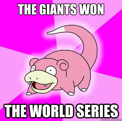 The Giants Won The world Series  Slowpoke