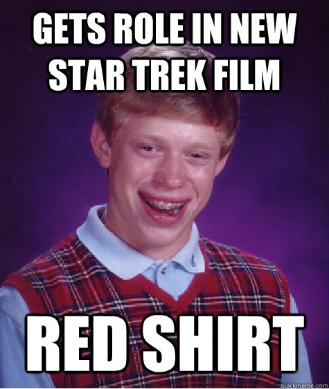 gets role in new star trek film red shirt  Bad Luck Brian