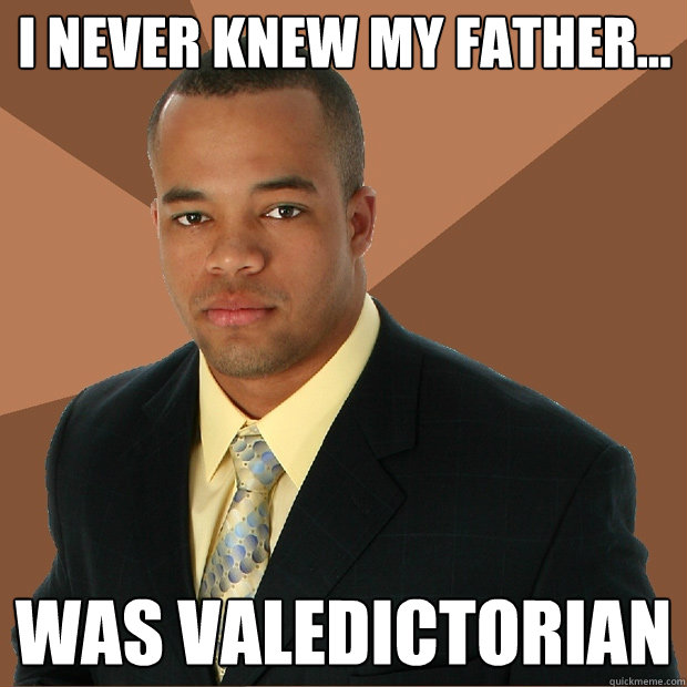 I never knew my father... was valedictorian  Successful Black Man