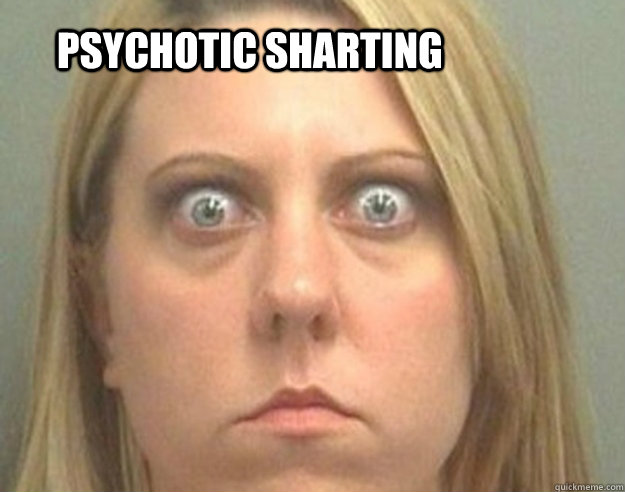 psychotic sharting  