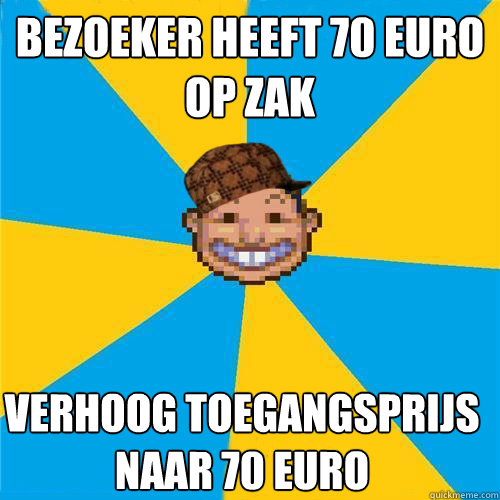 Bezoeker heeft 70 euro op zak Verhoog toegangsprijs naar 70 euro
  Scumbag Rollercoaster Tycoon Guest