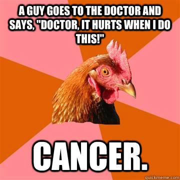 A guy goes to the doctor and says, 