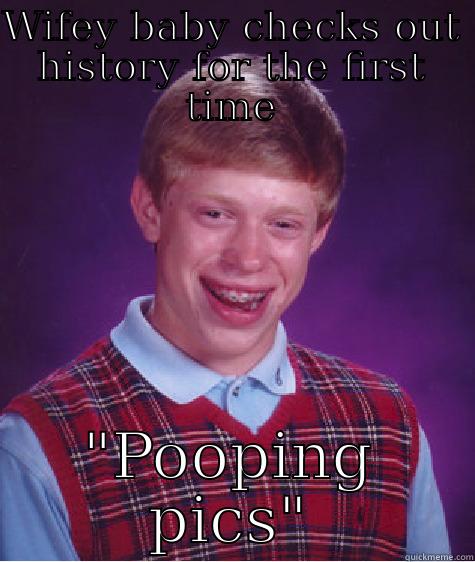 Caught pooping in cyberspace! - WIFEY BABY CHECKS OUT HISTORY FOR THE FIRST TIME 