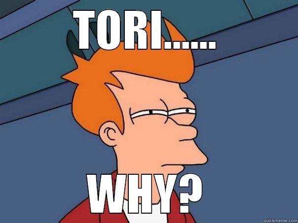 TORI...... WHY? Futurama Fry