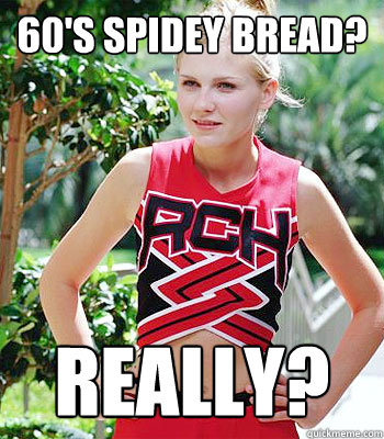 60's Spidey Bread? Really?  
