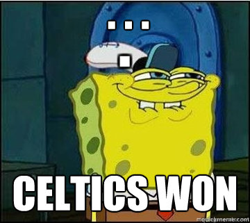 . . .  Celtics Won   Spongebob