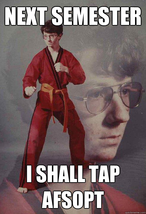 next semester i shall tap afsopt - next semester i shall tap afsopt  Karate Kyle