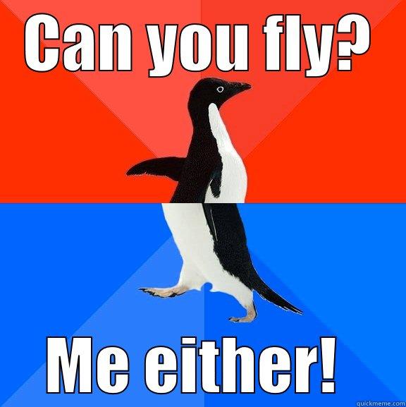 CAN YOU FLY? ME EITHER!  Socially Awesome Awkward Penguin