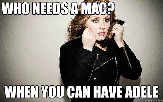 who needs a mac? when you can have adele - who needs a mac? when you can have adele  a dell