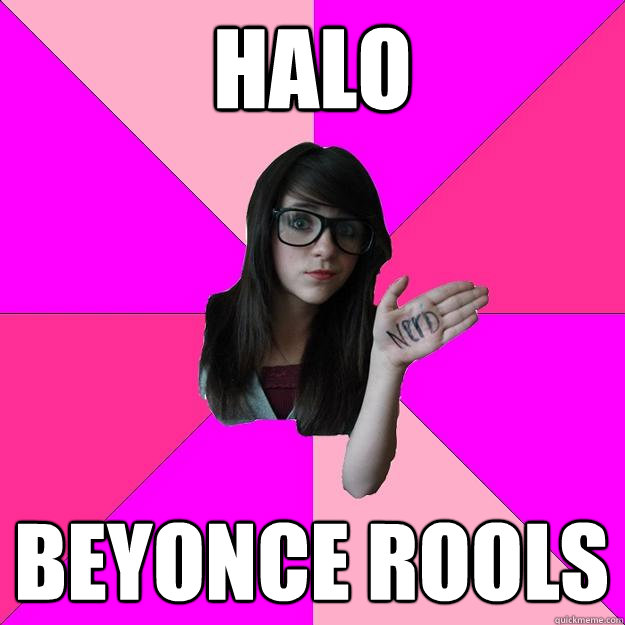 HALO BEYONCE ROOLS - HALO BEYONCE ROOLS  Idiot Nerd Girl