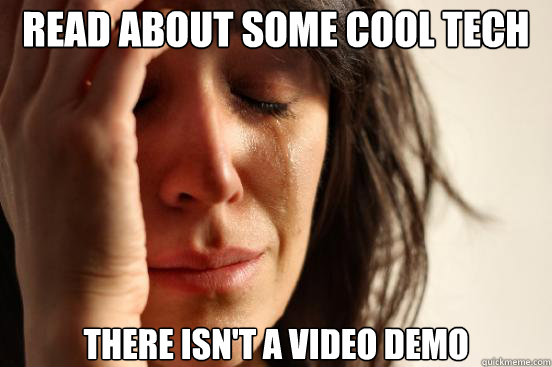 Read about some cool tech There isn't a video demo   First World Problems