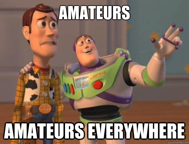 amateurs amateurs everywhere  Buzz Lightyear