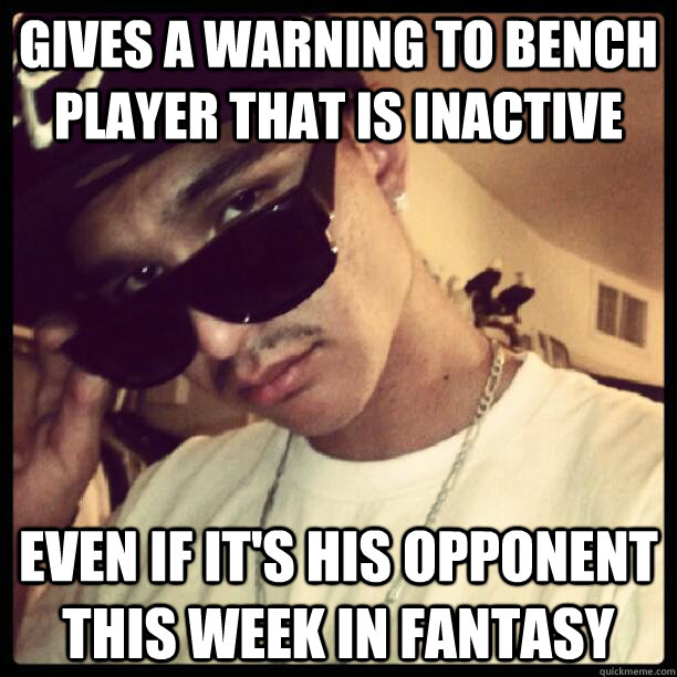 gives a warning to bench player that is inactive even if it's his opponent this week in fantasy  Good Guy Martin