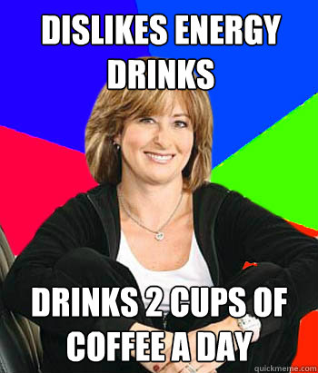 Dislikes energy drinks drinks 2 cups of coffee a day  Sheltering Suburban Mom