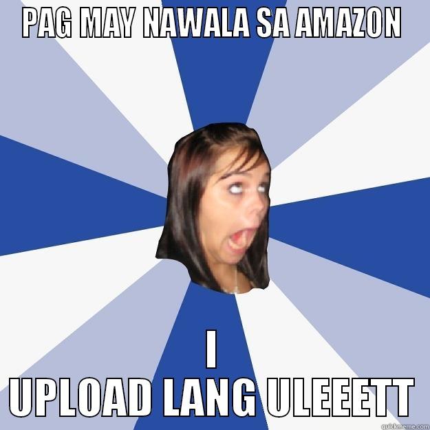 PAG MAY NAWALA - PAG MAY NAWALA SA AMAZON I UPLOAD LANG ULEEETT Annoying Facebook Girl