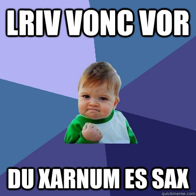 Lriv Vonc vor Du Xarnum es Sax - Lriv Vonc vor Du Xarnum es Sax  Success Kid