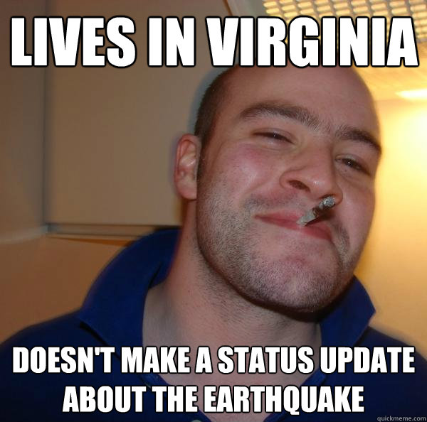 Lives in Virginia Doesn't make a status update about the earthquake - Lives in Virginia Doesn't make a status update about the earthquake  Misc