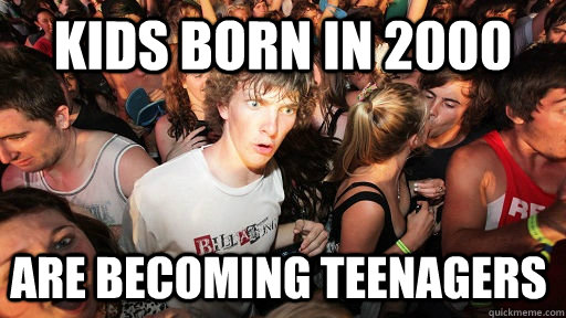 Kids born in 2000 are becoming teenagers  Sudden Clarity Clarence