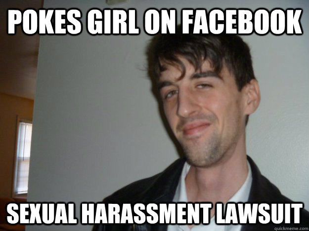 Pokes girl on facebook Sexual harassment lawsuit  Bad Luck Brians Brother