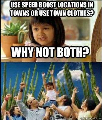 Why not both? Use speed boost locations in towns or use town clothes?  Why not both