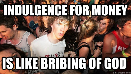 Indulgence for money  is like bribing of god - Indulgence for money  is like bribing of god  Sudden Clarity Clarence