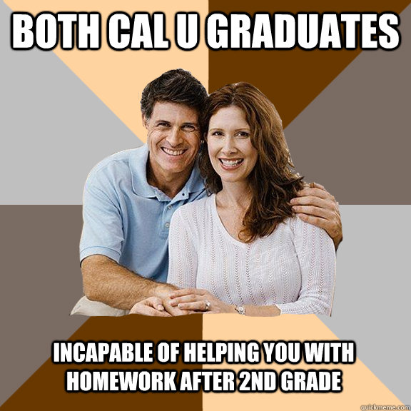 both Cal U graduates incapable of helping you with homework after 2nd grade  Scumbag Parents