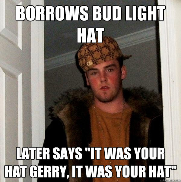 borrows bud light hat later says 