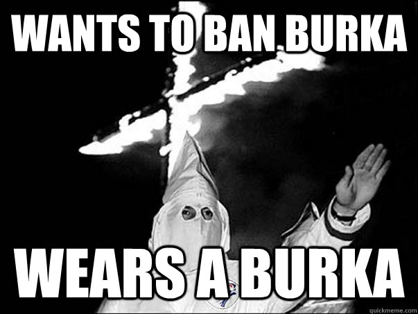 WANTS TO BAN BURKA WEARS A BURKA  