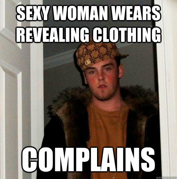 Sexy Woman Wears Revealing Clothing Complains Scumbag Steve Quickmeme