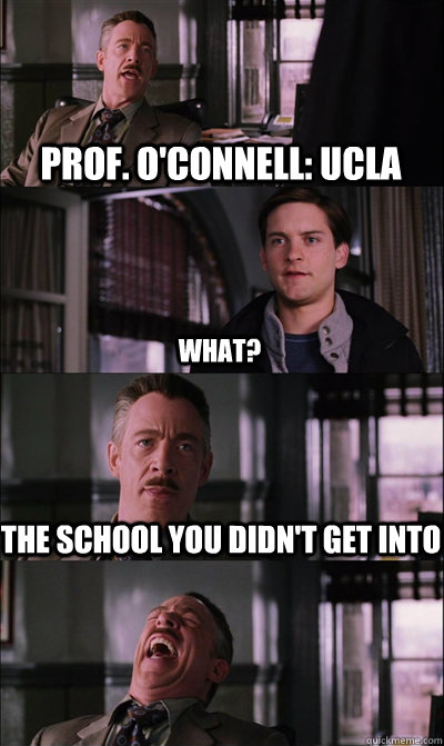 Prof. O'connell: UCLA what? the school you didn't get into   JJ Jameson