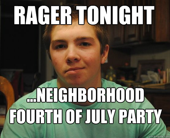 RAGER TONIGHT ...NEIGHBORHOOD FOURTH OF JULY PARTY   