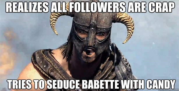 realizes all followers are crap tries to seduce babette with candy  skyrim