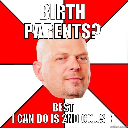 BIRTH PARENTS? BEST I CAN DO IS 2ND COUSIN Pawn Star