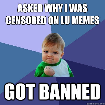 asked why i was censored on lu memes got banned - asked why i was censored on lu memes got banned  Success Kid