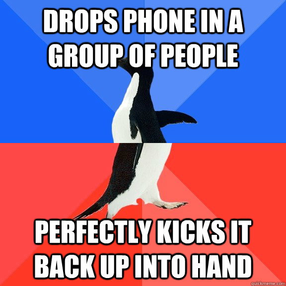 Drops phone in a group of people Perfectly kicks it back up into hand  Socially Awkward Awesome Penguin