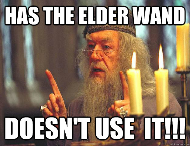 Has the elder wand DOESN'T USE  IT!!!  Scumbag Dumbledore