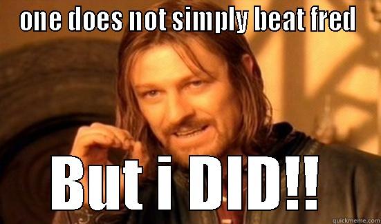 FUCK FRED - ONE DOES NOT SIMPLY BEAT FRED BUT I DID!! Boromir