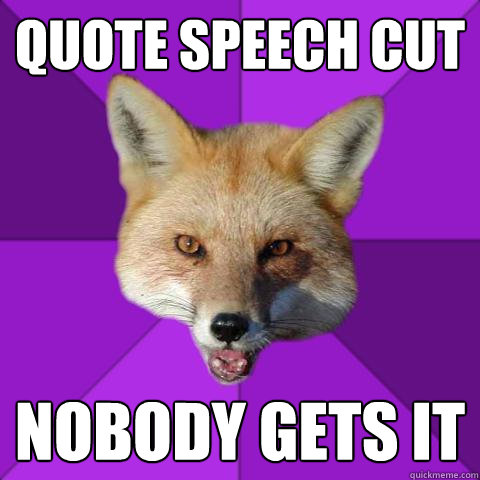 quote speech cut nobody gets it  Forensics Fox