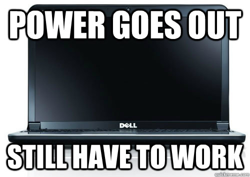 Power Goes Out Still have to work - Power Goes Out Still have to work  Douchebag Laptop