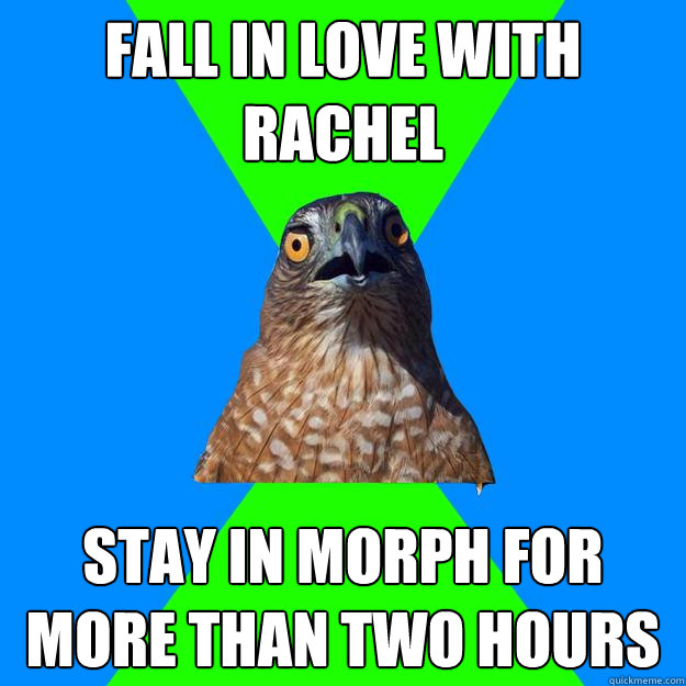 Fall in love with Rachel Stay in morph for more than two hours  Hawkward