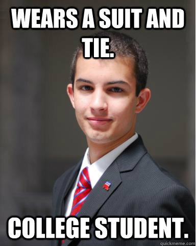 Wears a suit and tie. college student. - Wears a suit and tie. college student.  College Conservative